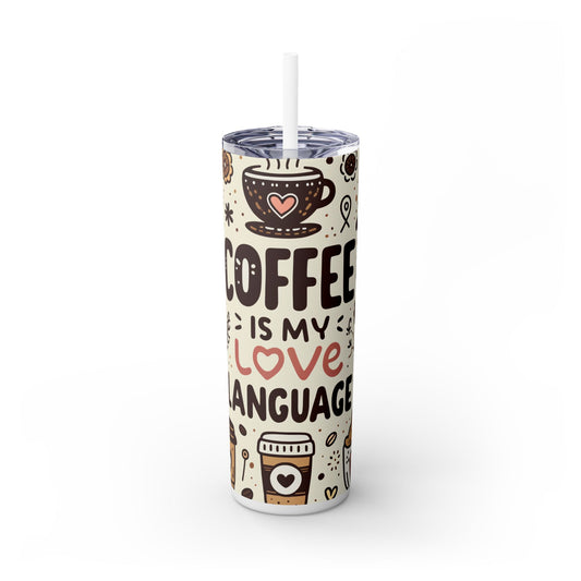 Coffee Is My Love Language Skinny Tumbler with Straw